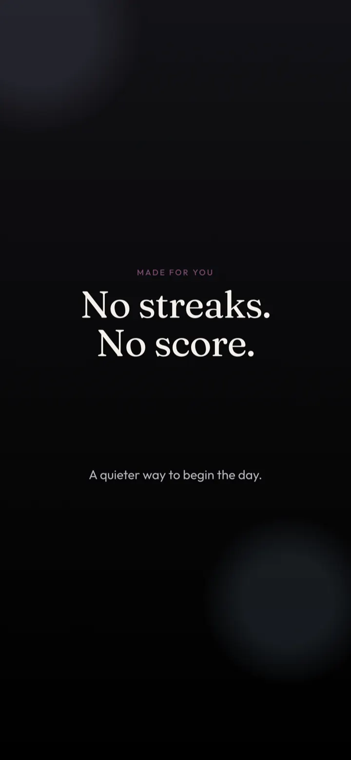 No streaks. No score.